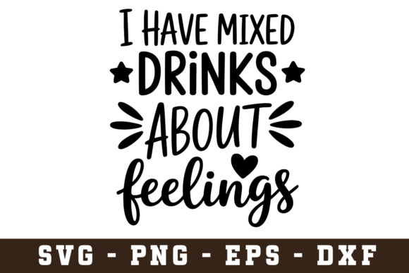 I Have Mixed Drinks About Feelings SVG